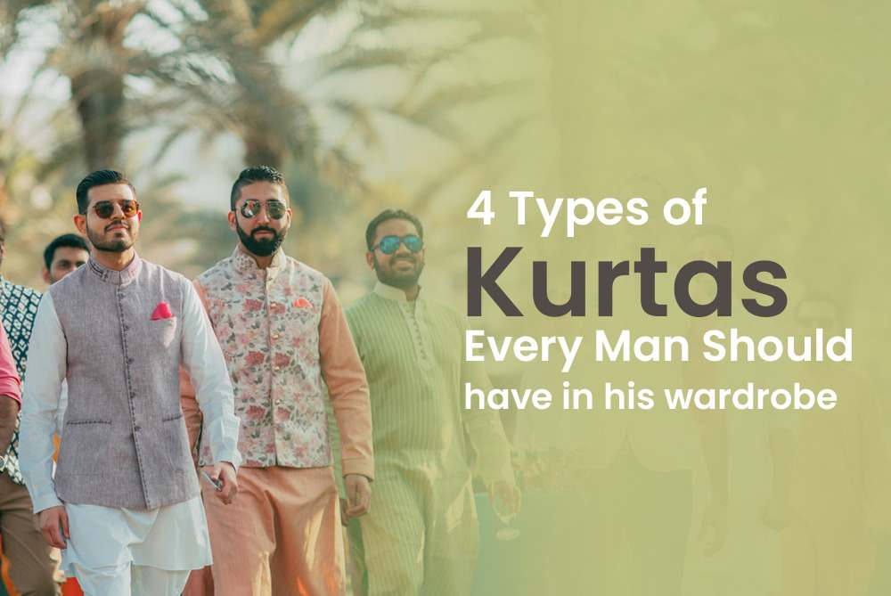 4 Types of Kurtas Every Man Should have in his wardrobe.